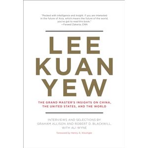 Graham Allison Lee Kuan Yew (Belfer Center Studies in International Security): The Grand Master's Insights on China, the United States, and the World Graham Allison Lee Kuan Yew (Belfer Center Studies in International Security): The Grand Master's Insights on China, the United States, and the World