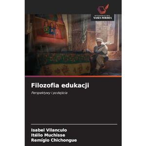 Vilanculo, Isabel Filozofia edukacji: Perspektywy i podej¿cia Vilanculo, Isabel Filozofia edukacji: Perspektywy i podej¿cia