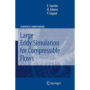 Garnier, Eric Large Eddy Simulation for Compressible Flows (Scientific Computation) Garnier, Eric Large Eddy Simulation for Compressible Flows (Scientific Computation)