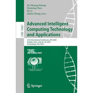 Advanced Intelligent Computing Technology and Applications: 21st International Conference, ICIC 2025, Ningbo, China, July 26–29, 2025, Proceedings, ... (Lecture Notes in Computer Science, 15867) Advanced Intelligent Computing Technology and Applications: 21st International Conference, ICIC 2025, Ningbo, China, July 26–29, 2025, Proceedings, ... (Lecture Notes in Computer Science, 15867)