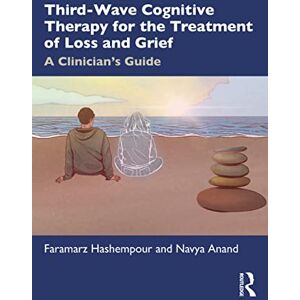 Hashempour, Faramarz Third-Wave Cognitive Therapy for the Treatment of Loss and Grief: A Clinician's Guide Hashempour, Faramarz Third-Wave Cognitive Therapy for the Treatment of Loss and Grief: A Clinician's Guide