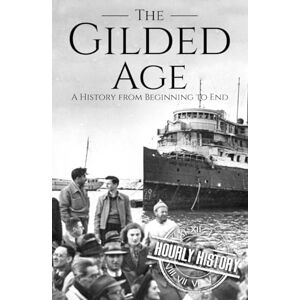 History, Hourly The Gilded Age: A History from Beginning to End History, Hourly The Gilded Age: A History from Beginning to End