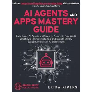 Publications, Singularity AI Agents and Apps Mastery Guide: Build Smart AI Agents and Powerful Apps with Real-World Workflows, Prompt Strategies, and Tools to Deploy Scalable, Interactive AI Experiences Publications, Singularity AI Agents and Apps Mastery Guide: Build Smart AI Agents and Powerful Apps with Real-World Workflows, Prompt Strategies, and Tools to Deploy Scalable, Interactive AI Experiences