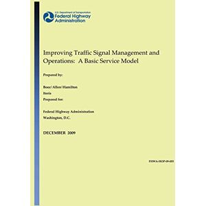 Federal Highway Administration, U.S. Department of Transportation Improving Traffic Signal Management and Operations: A Basic Service Model Federal Highway Administration, U.S. Department of Transportation Improving Traffic Signal Management and Operations: A Basic Service Model