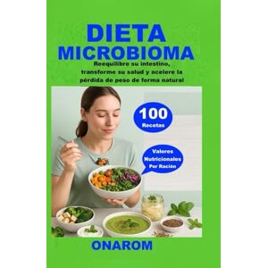 ONAROM DIETA MICROBIOMA: Reequilibre su intestino, transforme su salud y acelere la pérdida de peso de forma natural ONAROM DIETA MICROBIOMA: Reequilibre su intestino, transforme su salud y acelere la pérdida de peso de forma natural