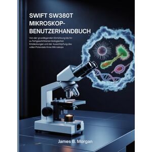 Morgan, James B SWIFT SW380T MIKROSKOP-BENUTZERHANDBUCH Morgan, James B SWIFT SW380T MIKROSKOP-BENUTZERHANDBUCH