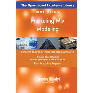 Gerardus Blokdyk - The Art of Service The Operational Excellence Library; Mastering Marketing Mix Modeling Gerardus Blokdyk - The Art of Service The Operational Excellence Library; Mastering Marketing Mix Modeling
