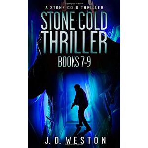 Weston, J.D. The Stone Cold Thriller Series: Books 7-9: An Anthology of Harvey Stone Action Thrillers (Stone Cold Series Boxset) Weston, J.D. The Stone Cold Thriller Series: Books 7-9: An Anthology of Harvey Stone Action Thrillers (Stone Cold Series Boxset)