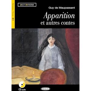 Maupassant, Guy de Lire et s'entrainer: Apparition et autres contes + CD (Lire et s'entraîner Niveau trois B1) Maupassant, Guy de Lire et s'entrainer: Apparition et autres contes + CD (Lire et s'entraîner Niveau trois B1)
