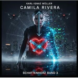 Müller, Karl-Ignazius Schattenherz Camila Riveras dritter Fall (Band 3): Ein Camila Rivera Krimi Müller, Karl-Ignazius Schattenherz Camila Riveras dritter Fall (Band 3): Ein Camila Rivera Krimi