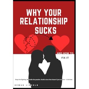 Ondieki, Heman WHY YOUR RELATIONSHIP SUCKS-AND HOW TO FIX IT: stop fighting. rekindle the passion. build a love that doesn't just survive-it thrives. Ondieki, Heman WHY YOUR RELATIONSHIP SUCKS-AND HOW TO FIX IT: stop fighting. rekindle the passion. build a love that doesn't just survive-it thrives.
