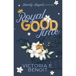 Benoit, Victoria E Royal Good Time: A Contemporary Royal Romance (Rowdy Royals) Benoit, Victoria E Royal Good Time: A Contemporary Royal Romance (Rowdy Royals)