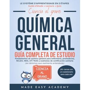 Academy, Made Easy Ciencia al grano: Química general Simply Said General Chemistry Full Course Study Guide: Fundamentos de química general para enfermería, premedicina y exámenes de certificación: NCLEX HESI ATI TEAS Academy, Made Easy Ciencia al grano: Química general Simply Said General Chemistry Full Course Study Guide: Fundamentos de química general para enfermería, premedicina y exámenes de certificación: NCLEX HESI ATI TEAS