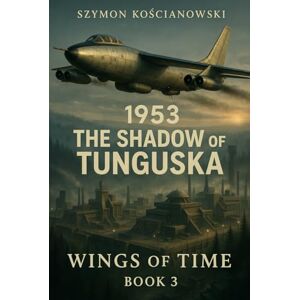 Kościanowski, Szymon 1953 The Shadow of Tunguska (Wings of Time) Kościanowski, Szymon 1953 The Shadow of Tunguska (Wings of Time)