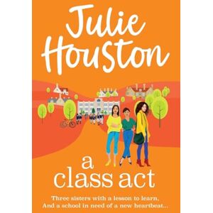 Houston, Julie A Class Act: The start of a funny, fabulous series from Julie Houston (The Beddingfield Series, 1) Houston, Julie A Class Act: The start of a funny, fabulous series from Julie Houston (The Beddingfield Series, 1)