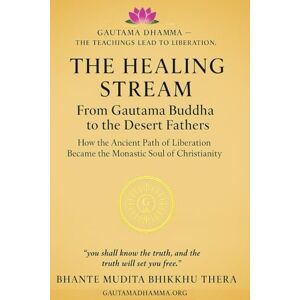 Thera, Ven. Mudita Bhikkhu The Healing Stream: From Gautama Buddha to the Desert Fathers: How the Ancient Path of Liberation Became the Monastic Soul of Christianity (Gautama Dhamma The Teachings Lead To Liberation) Thera, Ven. Mudita Bhikkhu The Healing Stream: From Gautama Buddha to the Desert Fathers: How the Ancient Path of Liberation Became the Monastic Soul of Christianity (Gautama Dhamma The Teachings Lead To Liberation)