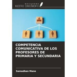 Mane, Samadhan COMPETENCIA COMUNICATIVA DE LOS PROFESORES DE PRIMARIA Y SECUNDARIA Mane, Samadhan COMPETENCIA COMUNICATIVA DE LOS PROFESORES DE PRIMARIA Y SECUNDARIA
