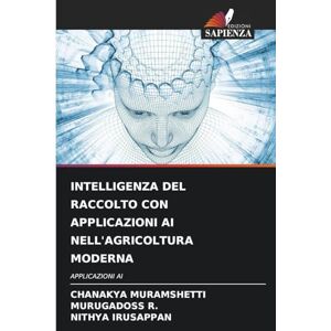 Muramshetti, Chanakya Intelligenza del Raccolto Con Applicazioni AI Nell'agricoltura Moderna Muramshetti, Chanakya Intelligenza del Raccolto Con Applicazioni AI Nell'agricoltura Moderna