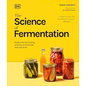 DK The Science of Fermentation: A Must-Have Christmas Gift for Bakers, Brewers and Foodies To Learn Fermentation (The Science of Food) DK The Science of Fermentation: A Must-Have Christmas Gift for Bakers, Brewers and Foodies To Learn Fermentation (The Science of Food)