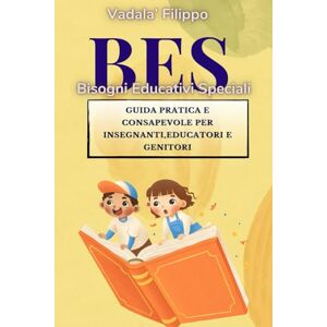 vadala, filippo B.E.S Bisogni Educativi Speciali : Il futuro si costruisce oggi: educare con empatia e inclusione: Storie, strumenti e ispirazioni per insegnanti, genitori ed educatori, autismo a scuola, sostegno, vadala, filippo B.E.S Bisogni Educativi Speciali : Il futuro si costruisce oggi: educare con empatia e inclusione: Storie, strumenti e ispirazioni per insegnanti, genitori ed educatori, autismo a scuola, sostegno,