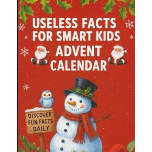 Auden, Everest Useless facts for smart kids advent calendar: A Beginner’s Guide Featuring 190+ Funny and Fascinating Discoveries in 25 Days of Laughter and Learning. Auden, Everest Useless facts for smart kids advent calendar: A Beginner’s Guide Featuring 190+ Funny and Fascinating Discoveries in 25 Days of Laughter and Learning.