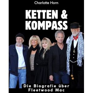 Horn, Charlotte Ketten & Kompass: Die Biografie über Fleetwood Mac. Komplett in Farbe Horn, Charlotte Ketten & Kompass: Die Biografie über Fleetwood Mac. Komplett in Farbe