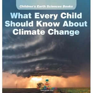 Baby Professor What Every Child Should Know About Climate Change Children's Earth Sciences Books Baby Professor What Every Child Should Know About Climate Change Children's Earth Sciences Books