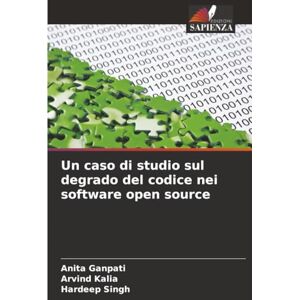 Ganpati, Anita Un caso di studio sul degrado del codice nei software open source Ganpati, Anita Un caso di studio sul degrado del codice nei software open source