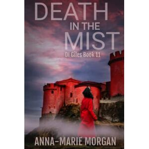 Morgan, Anna-marie DEATH IN THE MIST: DI Giles Book 11 (DI Giles Suspense Thriller Series) Morgan, Anna-marie DEATH IN THE MIST: DI Giles Book 11 (DI Giles Suspense Thriller Series)