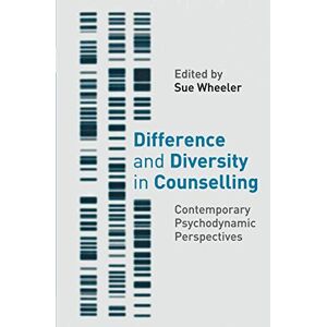Wheeler, Sue Difference and Diversity in Counselling: Contemporary Psychodynamic Approaches Wheeler, Sue Difference and Diversity in Counselling: Contemporary Psychodynamic Approaches