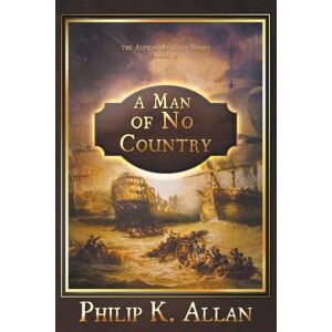 Allan, Philip K A Man of No Country: 4 (Alexander Clay) Allan, Philip K A Man of No Country: 4 (Alexander Clay)
