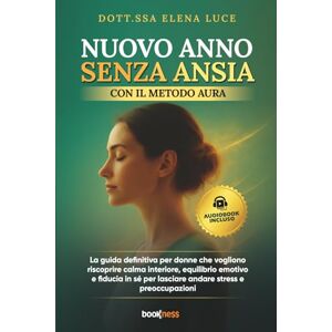 Luce, Elena Nuovo Anno Senza Ansia con il Metodo AURA: La guida definitiva per donne che vogliono riscoprire calma interiore, equilibrio emotivo e fiducia in sé per lasciare andare stress e preoccupazioni Luce, Elena Nuovo Anno Senza Ansia con il Metodo AURA: La guida definitiva per donne che vogliono riscoprire calma interiore, equilibrio emotivo e fiducia in sé per lasciare andare stress e preoccupazioni
