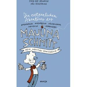 Heinrich, Finn-Ole Die erstaunlichen Abenteuer der Maulina Schmitt Mein kaputtes Königreich Heinrich, Finn-Ole Die erstaunlichen Abenteuer der Maulina Schmitt Mein kaputtes Königreich