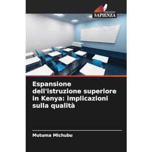 Michubu, Mutuma Espansione dell'istruzione superiore in Kenya: implicazioni sulla qualità Michubu, Mutuma Espansione dell'istruzione superiore in Kenya: implicazioni sulla qualità