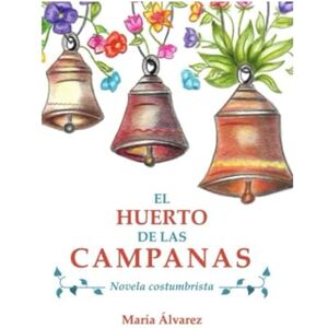 Alvarez, Maria El Huerto de las Campanas Alvarez, Maria El Huerto de las Campanas