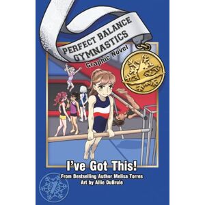 Torres, Melisa I've Got This! Graphic Novel (Perfect Balance Gymnastics Series) Torres, Melisa I've Got This! Graphic Novel (Perfect Balance Gymnastics Series)
