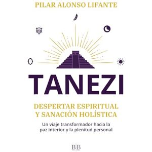Lifante, Pilar Alonso Tanezi: Despertar espiritual y sanación holística: Un viaje transformador hacia la paz interior y la plenitud personal Lifante, Pilar Alonso Tanezi: Despertar espiritual y sanación holística: Un viaje transformador hacia la paz interior y la plenitud personal