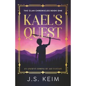 Keim, J. S. Kael's Quest: An Ancient Coming of Age Fantasy (The Clan Chronicles) Keim, J. S. Kael's Quest: An Ancient Coming of Age Fantasy (The Clan Chronicles)