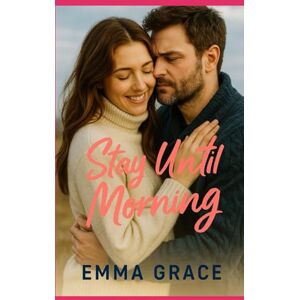 Grace, Emma Stay Until Morning: A Grumpy x Sunshine Tender Romance with Forced Proximity & Healing Love (Honey Creek Book 11) (Honey Creek Romance) Grace, Emma Stay Until Morning: A Grumpy x Sunshine Tender Romance with Forced Proximity & Healing Love (Honey Creek Book 11) (Honey Creek Romance)