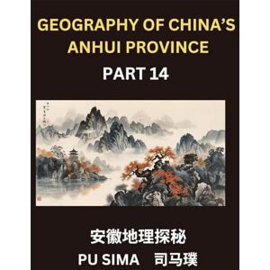 Sima, Pu Geography of China's Anhui Province (Part 14)- Develop a high degree of expertise in Mandarin Chinese, including in-depth knowledge of Chinese ... for understanding Anhui's address speci Sima, Pu Geography of China's Anhui Province (Part 14)- Develop a high degree of expertise in Mandarin Chinese, including in-depth knowledge of Chinese ... for understanding Anhui's address speci