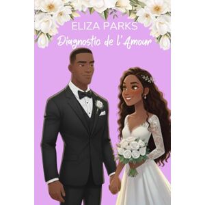 Parks, Eliza Diagnostic de l’Amour (French Edition Collection (Stand Alone Books)) Parks, Eliza Diagnostic de l’Amour (French Edition Collection (Stand Alone Books))