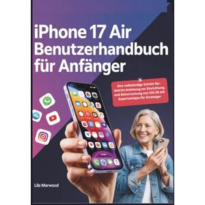 Marwood, Lila iPhone 17 Air Benutzerhandbuch für Anfänger: Ihre vollständige Schritt-für-Schritt-Anleitung zur Einrichtung und Beherrschung von iOS 26 mit Expertentipps für Einsteiger (TechForge Mastery) Marwood, Lila iPhone 17 Air Benutzerhandbuch für Anfänger: Ihre vollständige Schritt-für-Schritt-Anleitung zur Einrichtung und Beherrschung von iOS 26 mit Expertentipps für Einsteiger (TechForge Mastery)