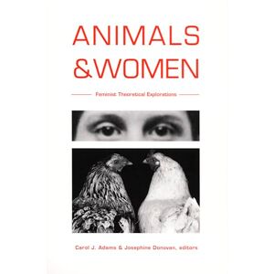 Animals and Women: Feminist Theoretical Explorations Animals and Women: Feminist Theoretical Explorations