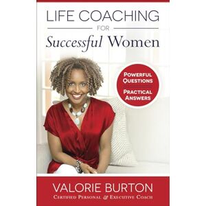 Valorie Burton Life Coaching for Successful Women: Powerful Questions, Practical Answers Valorie Burton Life Coaching for Successful Women: Powerful Questions, Practical Answers