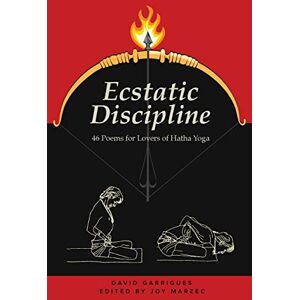 Garrigues, David Ecstatic Discipline: 46 Poems for Lovers of Hatha Yoga Garrigues, David Ecstatic Discipline: 46 Poems for Lovers of Hatha Yoga