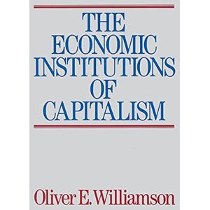 Williamson, Oliver E. The Economic Institutions of Capitalism Williamson, Oliver E. The Economic Institutions of Capitalism