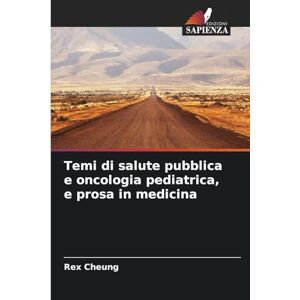 Cheung, Rex Temi di salute pubblica e oncologia pediatrica, e prosa in medicina Cheung, Rex Temi di salute pubblica e oncologia pediatrica, e prosa in medicina