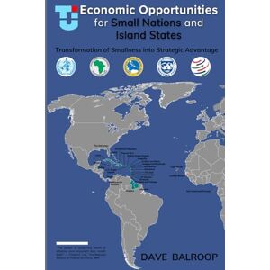 Balroop, Dave Economic Opportunities for Small Nations and Island States: An Economic Development Perspective Balroop, Dave Economic Opportunities for Small Nations and Island States: An Economic Development Perspective