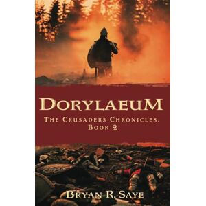 Saye, Bryan R Dorylaeum: The Crusaders Chronicles: Book 2 Saye, Bryan R Dorylaeum: The Crusaders Chronicles: Book 2