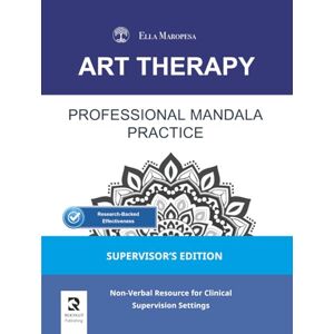 Maropesa, Ella Professional Mandala Practice: Non-Verbal Resource for Clinical Supervision Settings (Supervisor's Edition) (Art Therapy Series Mandala) Maropesa, Ella Professional Mandala Practice: Non-Verbal Resource for Clinical Supervision Settings (Supervisor's Edition) (Art Therapy Series Mandala)
